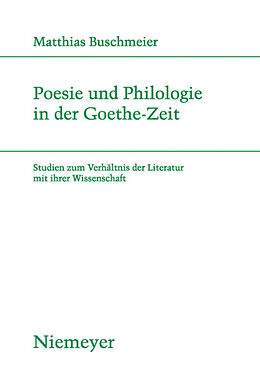 Kartonierter Einband Poesie und Philologie in der Goethe-Zeit von Matthias Buschmeier