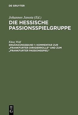 Fester Einband Die Hessische Passionsspielgruppe / Kommentar zur &quot;Frankfurter Dirigierrolle&quot; und zum &quot;Frankfurter Passionsspiel&quot; von Klaus Wolf