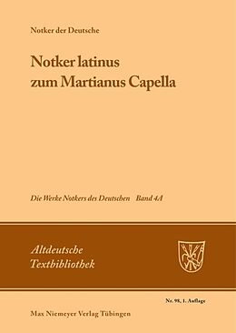 Kartonierter Einband Notker der Deutsche: Die Werke Notkers des Deutschen / »Notker latinus« zum Martianus Capella von Notker der Deutsche