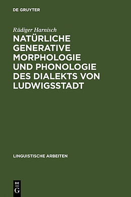 Fester Einband Natürliche generative Morphologie und Phonologie des Dialekts von Ludwigsstadt von Rüdiger Harnisch