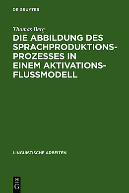 Fester Einband Die Abbildung des Sprachproduktionsprozesses in einem Aktivationsflußmodell von Thomas Berg