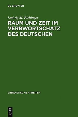 Fester Einband Raum und Zeit im Verbwortschatz des Deutschen von Ludwig M. Eichinger
