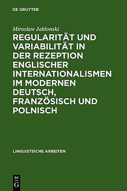 Fester Einband Regularität und Variabilität in der Rezeption englischer Internationalismen im modernen Deutsch, Französisch und Polnisch von Miroslaw Jablonski