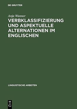 Fester Einband Verbklassifizierung und aspektuelle Alternationen im Englischen von Anja Wanner
