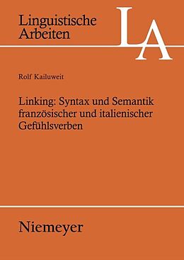 Kartonierter Einband Linking: Syntax und Semantik französischer und italienischer Gefühlsverben von Rolf Kailuweit
