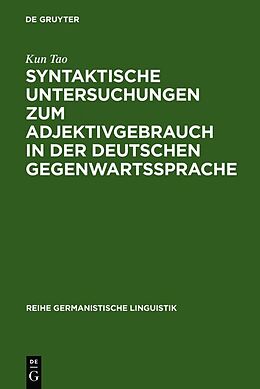 Fester Einband Syntaktische Untersuchungen zum Adjektivgebrauch in der deutschen Gegenwartssprache von Kun Tao