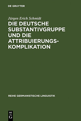 Fester Einband Die deutsche Substantivgruppe und die Attribuierungskomplikation von Jürgen Erich Schmidt