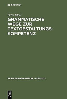 Fester Einband Grammatische Wege zur Textgestaltungskompetenz von Peter Klotz
