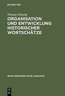 Fester Einband Organisation und Entwicklung historischer Wortschätze von Thomas Gloning