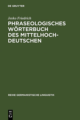 Fester Einband Phraseologisches Wörterbuch des Mittelhochdeutschen von Jesko Friedrich
