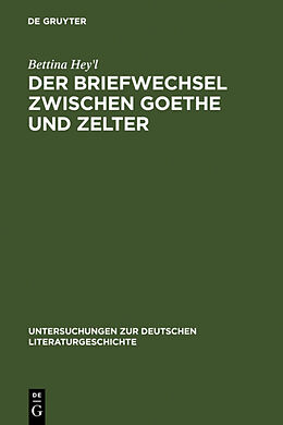 Fester Einband Der Briefwechsel zwischen Goethe und Zelter von Bettina Hey&apos;l