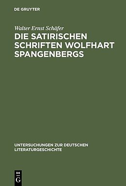 Fester Einband Die satirischen Schriften Wolfhart Spangenbergs von Walter Ernst Schäfer
