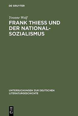 Fester Einband Frank Thiess und der Nationalsozialismus von Yvonne Wolf