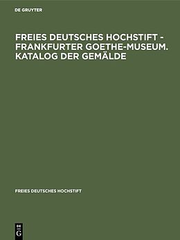 Fester Einband Freies Deutsches Hochstift - Frankfurter Goethe-Museum. Katalog der Gemälde von 