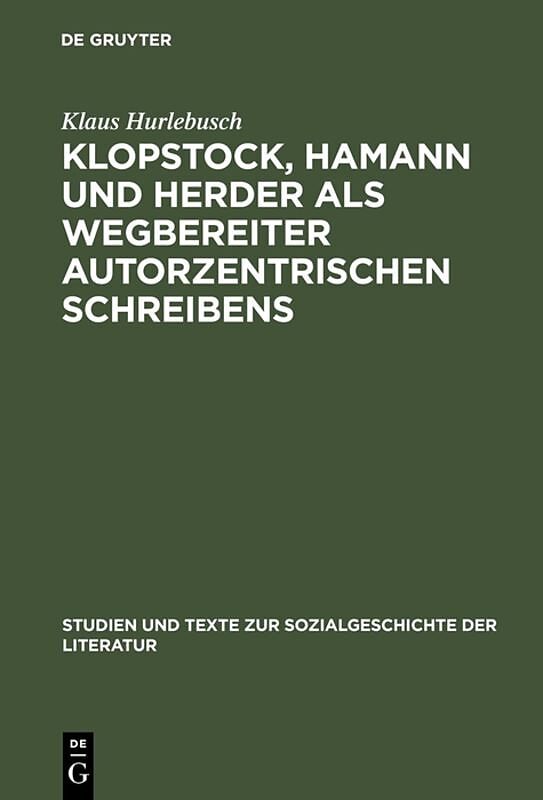 Klopstock, Hamann und Herder als Wegbereiter autorzentrischen Schreibens
