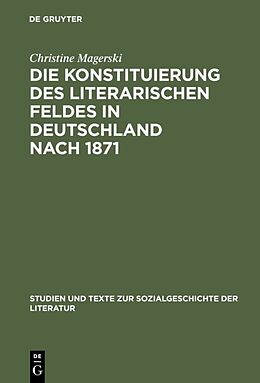 Fester Einband Die Konstituierung des literarischen Feldes in Deutschland nach 1871 von Christine Magerski