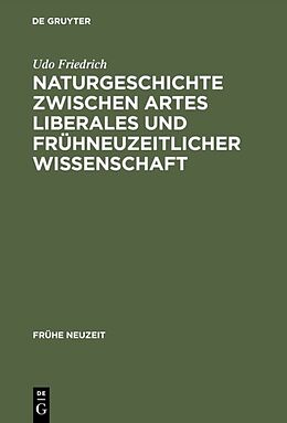 Fester Einband Naturgeschichte zwischen artes liberales und frühneuzeitlicher Wissenschaft von Udo Friedrich