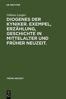 Fester Einband Diogenes der Kyniker. Exempel, Erzählung, Geschichte in Mittelalter und Früher Neuzeit. von Niklaus Largier