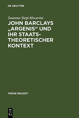Fester Einband John Barclays &quot;Argenis&quot; und ihr staatstheoretischer Kontext von Susanne Siegl-Mocavini