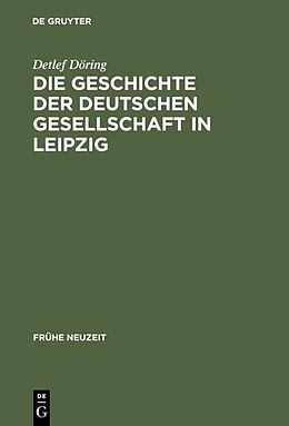 Fester Einband Die Geschichte der Deutschen Gesellschaft in Leipzig von Detlef Döring