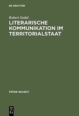 Fester Einband Literarische Kommunikation im Territorialstaat von Robert Seidel