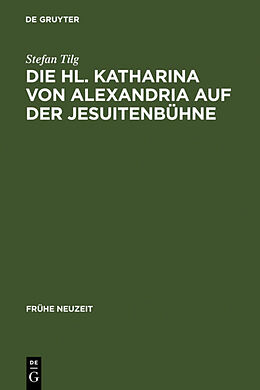 Fester Einband Die Hl. Katharina von Alexandria auf der Jesuitenbühne von Stefan Tilg