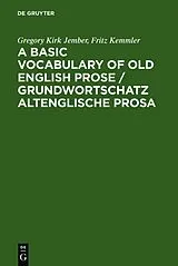 Fester Einband A Basic Vocabulary of Old English Prose / Grundwortschatz altenglische Prosa von Fritz Kemmler, Gregory Kirk Jember
