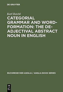 Fester Einband Categorial Grammar and Word-Formation: The De-adjectival Abstract Noun in English von Karl Reichl