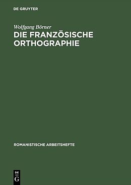 Fester Einband Die französische Orthographie von Wolfgang Börner