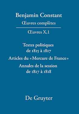 Livre Relié  uvres complètes, X, Textes politiques de 1815 à 1817 - Articles du «Mercure de France» - Annales de la session de 1817 à 1818 de Benjamin Constant