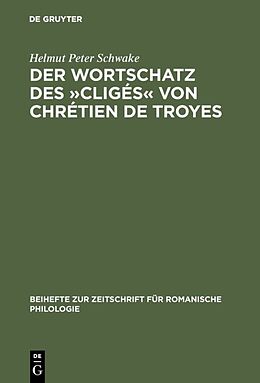 Fester Einband Der Wortschatz des »Cligés« von Chrétien de Troyes von Helmut Peter Schwake