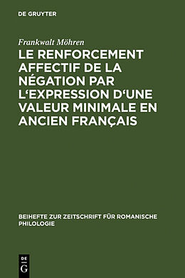 Livre Relié Le renforcement affectif de la négation par l'expression d'une valeur minimale en ancien français de Frankwalt Möhren