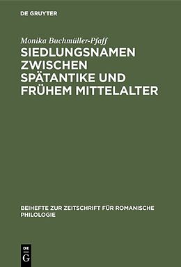 Fester Einband Siedlungsnamen zwischen Spätantike und frühem Mittelalter von Monika Buchmüller-Pfaff