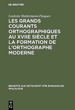 Livre Relié Les grands courants orthographiques au XVIIe siècle et la formation de l'orthographe moderne de Liselotte Biedermann-Pasques