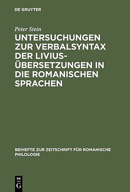 Fester Einband Untersuchungen zur Verbalsyntax der Liviusübersetzungen in die romanischen Sprachen von Peter Stein