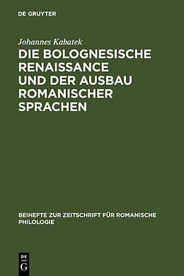 Fester Einband Die Bolognesische Renaissance und der Ausbau romanischer Sprachen von Johannes Kabatek