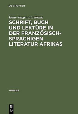 Fester Einband Schrift, Buch und Lektüre in der französischsprachigen Literatur Afrikas von Hans-Jürgen Lüsebrink