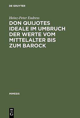 Fester Einband Don Quijotes Ideale im Umbruch der Werte vom Mittelalter bis zum Barock von Heinz-Peter Endress