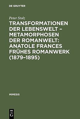Fester Einband Transformationen der Lebenswelt  Metamorphosen der Romanwelt: Anatole Frances frühes Romanwerk (18791895) von Peter Stolz