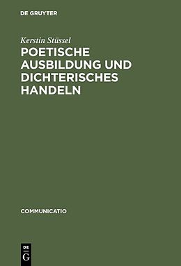 Fester Einband Poetische Ausbildung und dichterisches Handeln von Kerstin Stüssel