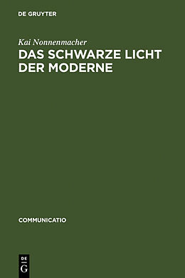 Fester Einband Das schwarze Licht der Moderne von Kai Nonnenmacher