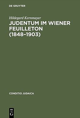 Fester Einband Judentum im Wiener Feuilleton (1848--1903) von Hildegard Kernmayer