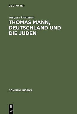 Fester Einband Thomas Mann, Deutschland und die Juden von Jacques Darmaun