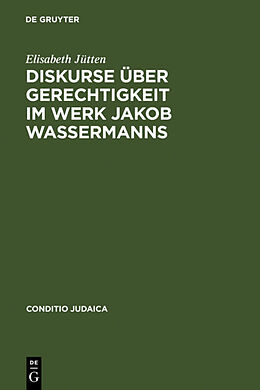Fester Einband Diskurse über Gerechtigkeit im Werk Jakob Wassermanns von Elisabeth Jütten