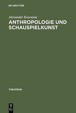 Fester Einband Anthropologie und Schauspielkunst von Alexander Koenina