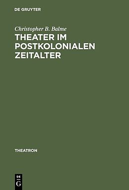 Fester Einband Theater im postkolonialen Zeitalter von Christopher B. Balme