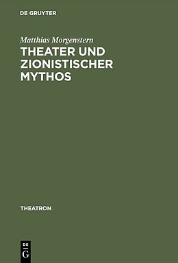 Fester Einband Theater und zionistischer Mythos von Matthias Morgenstern