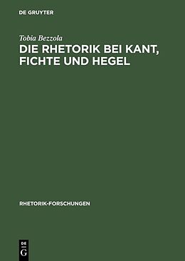 Fester Einband Die Rhetorik bei Kant, Fichte und Hegel von Tobia Bezzola