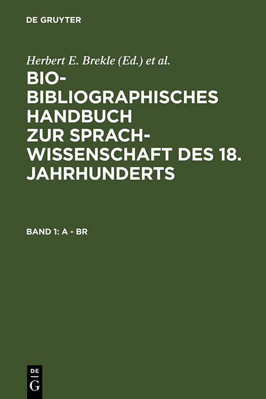 Bio-bibliographisches Handbuch zur Sprachwissenschaft des 18. Jahrhunderts / A - Br