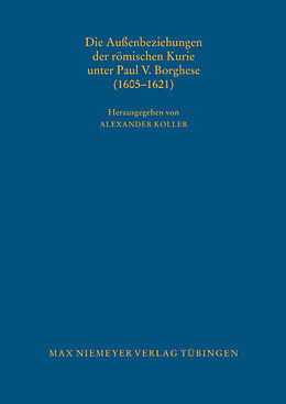 Fester Einband Die Außenbeziehungen der römischen Kurie unter Paul V. Borghese (16051621) von 